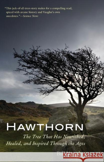Hawthorn: The Tree That Has Nourished, Healed, and Inspired Through the Ages Vaughn, Bill 9780300219876 John Wiley & Sons