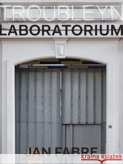 Troubleyn/Laboratorium: Jan Fabre Bousset, Sigrid; Bruyneel, Katrien; Peeters, Frank 9780300220124