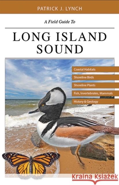 A Field Guide to Long Island Sound: Coastal Habitats, Plant Life, Fish, Seabirds, Marine Mammals, and Other Wildlife Lynch, Patrick J. 9780300220353 John Wiley & Sons