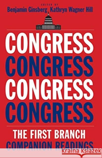 Congress: The First Branch--Companion Readings Benjamin Ginsberg Kathryn Wagner Hill 9780300220636