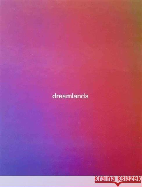 Dreamlands: Immersive Cinema and Art, 1905-2016 Chrissie Iles Karen Archey Giuliana Bruno 9780300221879 Whitney Museum of American Art