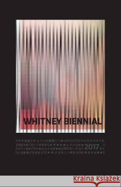 Whitney Biennial 2017 Lew, Christopher Y.; Locks, Mia 9780300223095 John Wiley & Sons