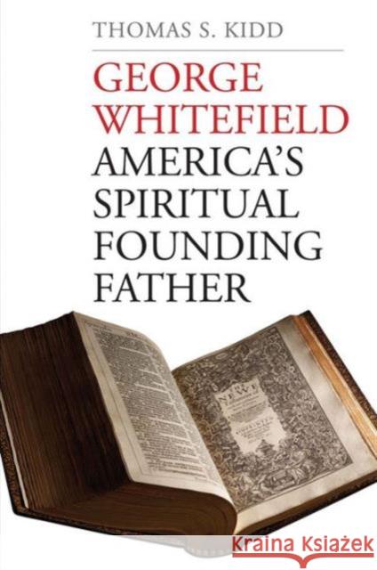 George Whitefield: America's Spiritual Founding Father Thomas S. Kidd 9780300223583