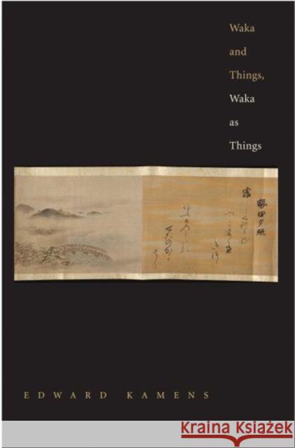 Waka and Things, Waka as Things Kamens, Edward 9780300223712 John Wiley & Sons