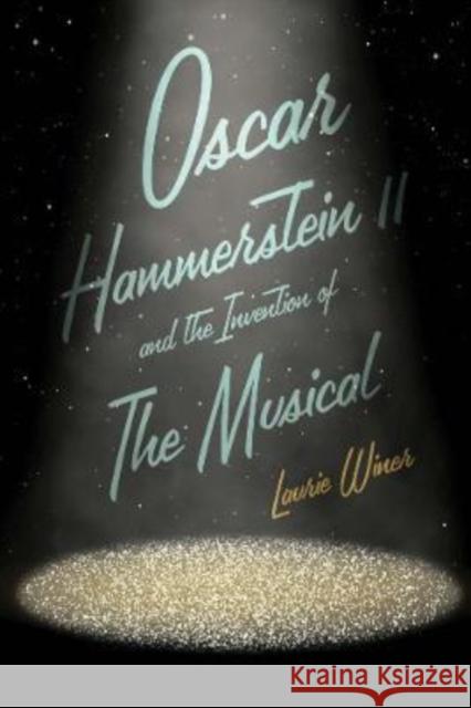Oscar Hammerstein II and the Invention of the Musical Winer, Laurie 9780300223798 Yale University Press
