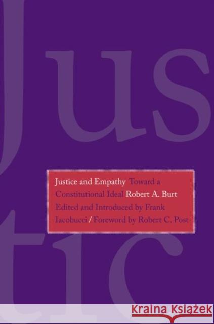 Justice and Empathy: Toward a Constitutional Ideal Burt, Robert A.; Iacobucci, Frank; Post, Robert C. 9780300224269