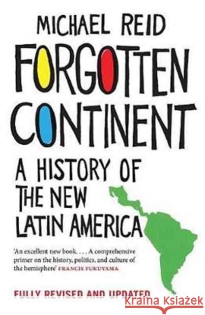 Forgotten Continent: A History of the New Latin America Reid Michael 9780300224658
