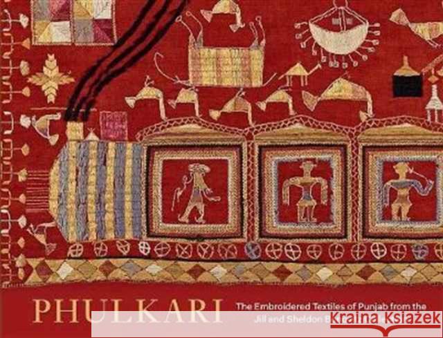 Phulkari: The Embroidered Textiles of Punjab from the Jill and Sheldon Bonovitz Collection Sethi, Cristin Mcknigh; Mason, Darielle 9780300225907 John Wiley & Sons