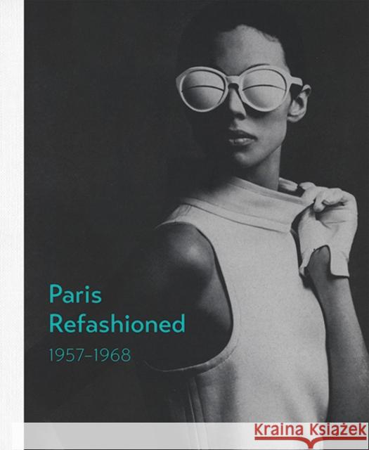 Paris Refashioned, 1957-1968 Hill, Colleen 9780300226072 John Wiley & Sons