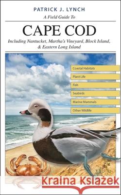 A Field Guide to Cape Cod: Including Nantucket, Martha's Vineyard, Block Island, and Eastern Long Island Patrick J. Lynch 9780300226157
