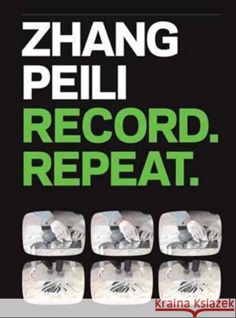 Zhang Peili: Record. Repeat. Cacchione, Orianna; Li, Pi; Grube, Katherine 9780300226225 John Wiley & Sons