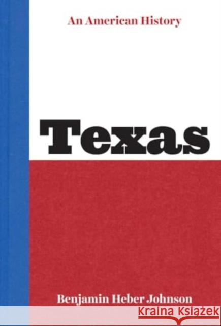 Texas: An American History Benjamin Heber Johnson 9780300226720