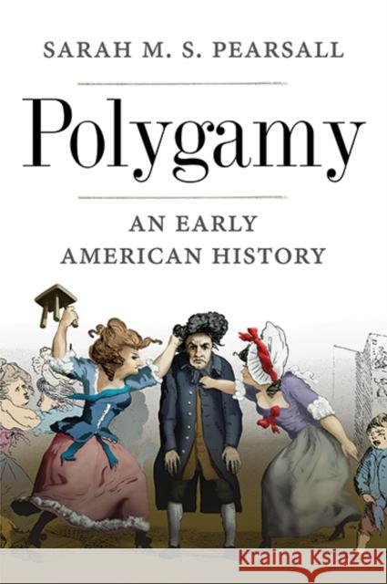 Polygamy: An Early American History Sarah M. S. Pearsall 9780300226843