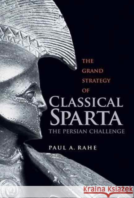 The Grand Strategy of Classical Sparta: The Persian Challenge Rahe, Paul Anthony 9780300227093