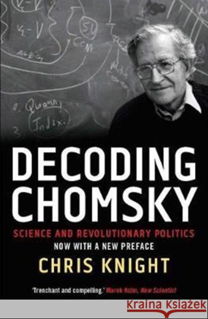 Decoding Chomsky: Science and Revolutionary Politics Knight, Chris 9780300228762