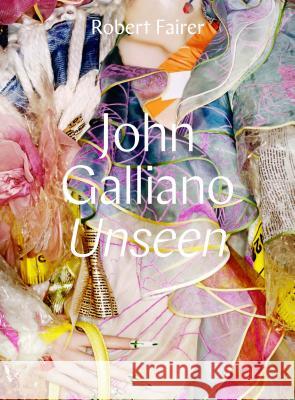 John Galliano: Unseen Robert Fairer Claire Wilcox Andre Leon Talley 9780300228953 Yale University Press