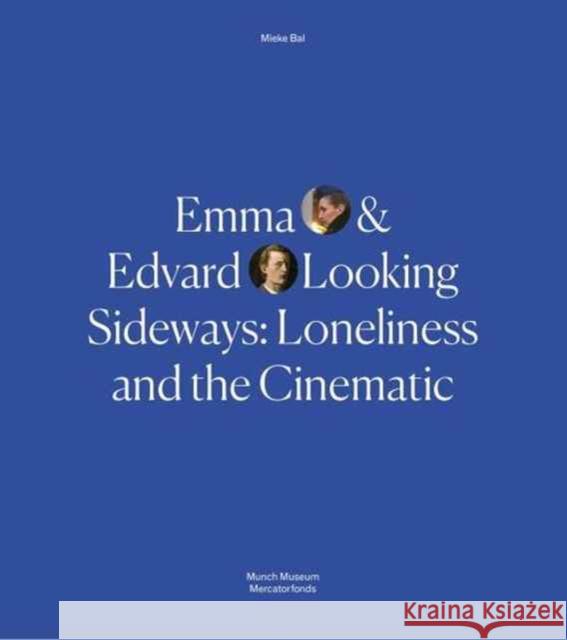 Emma and Edvard Looking Sideways: Loneliness and the Cinematic Bal, Mieke 9780300229110