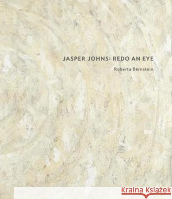 Jasper Johns: Redo an Eye Bernstein, Roberta 9780300229356 John Wiley & Sons