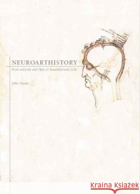 Neuroarthistory: From Aristotle and Pliny to Baxandall and Zeki Onians, John 9780300229547