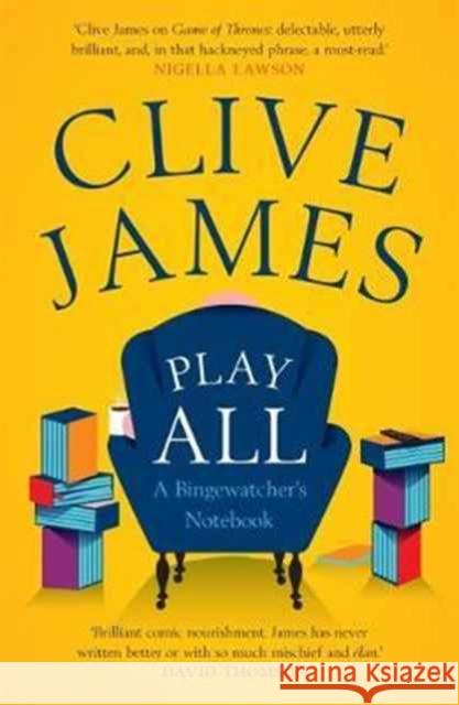 Play All: A Bingewatcher's Notebook James, Clive 9780300229707 John Wiley & Sons