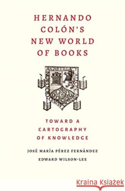 Hernando Colon's New World of Books: Toward a Cartography of Knowledge Jose Maria Pere Edward Wilson-Lee 9780300230413 Yale University Press
