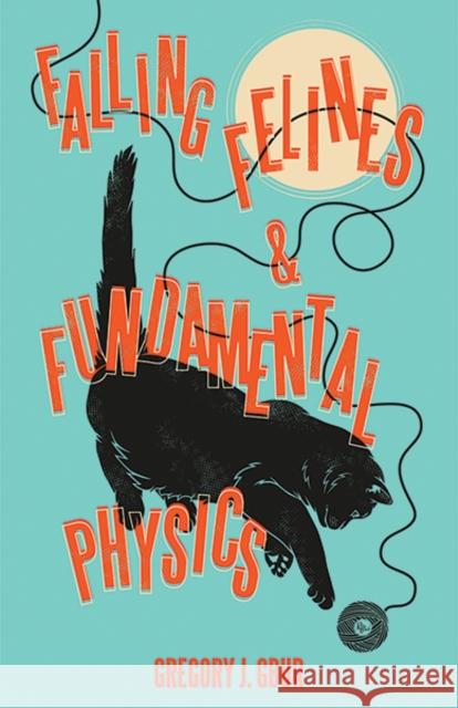 Falling Felines and Fundamental Physics Gregory J. Gbur 9780300231298