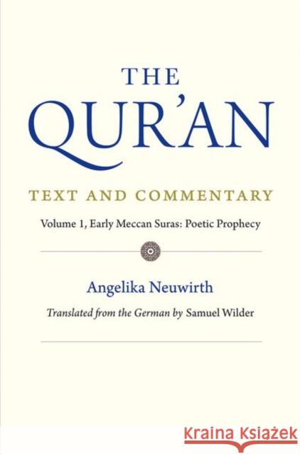 The Qur'an: Text and Commentary, Volume 1: Early Meccan Suras: Poetic Prophecy Neuwirth, Angelika 9780300232332