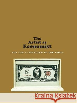 The Artist as Economist: Art and Capitalism in the 1960s Cras, Sophie 9780300232707 Yale University Press