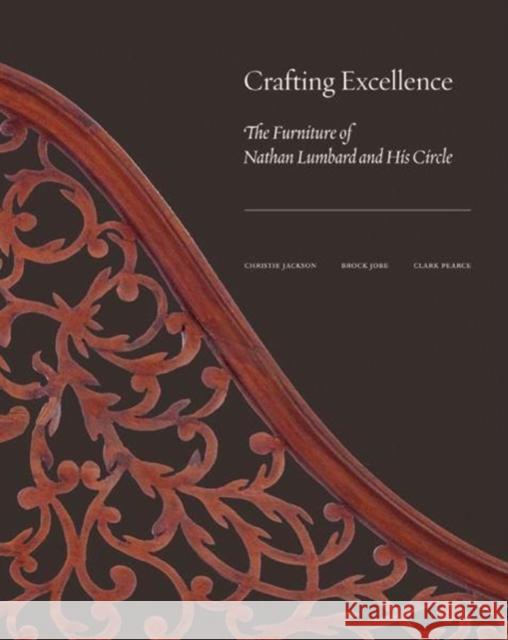 Crafting Excellence: The Furniture of Nathan Lumbard and His Circle Christie Jackson Brock Jobe Clark Pearce 9780300232950 Winterthur Museum, Garden, and Library