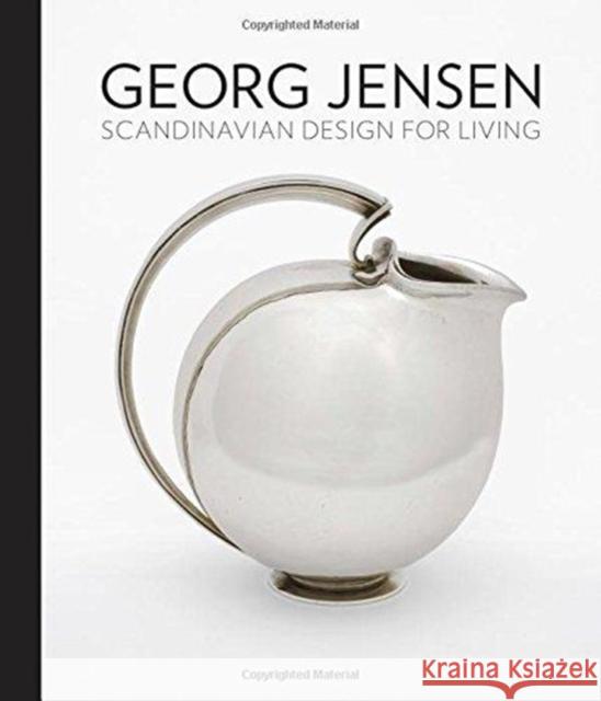 Georg Jensen: Scandinavian Design for Living Fisher, Alison 9780300232998