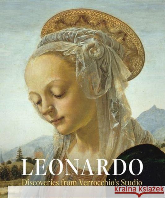 Leonardo: Discoveries from Verrocchio's Studio: Early Paintings and New Attributions Laurence Kanter Bruno Mottin Rita Albertson 9780300233018