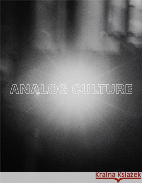 Analog Culture: Printer's Proofs from the Schneider/Erdman Photography Lab, 1981-2001 Jennifer Quick Gary Schneider Robert G. Erdmann 9780300233032