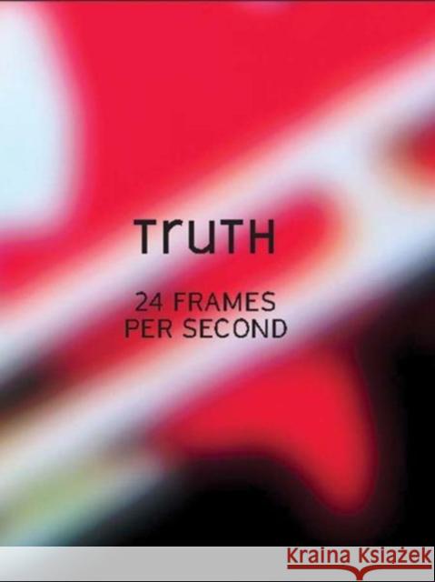 Truth: 24 Frames Per Second Dallas Museum Of Art                     Gavin Delahunty Kelly Filreis 9780300233056 Dallas Museum of Art