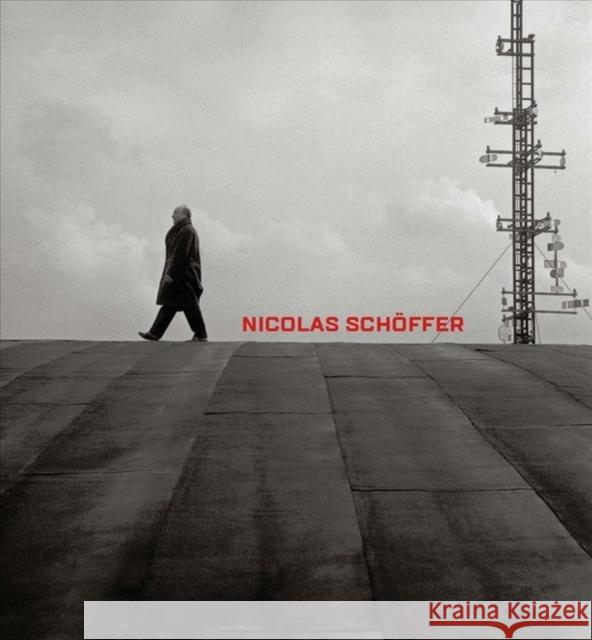 Nicolas Schöffer: Space, Light, Time Pierre, Arnauld 9780300233247