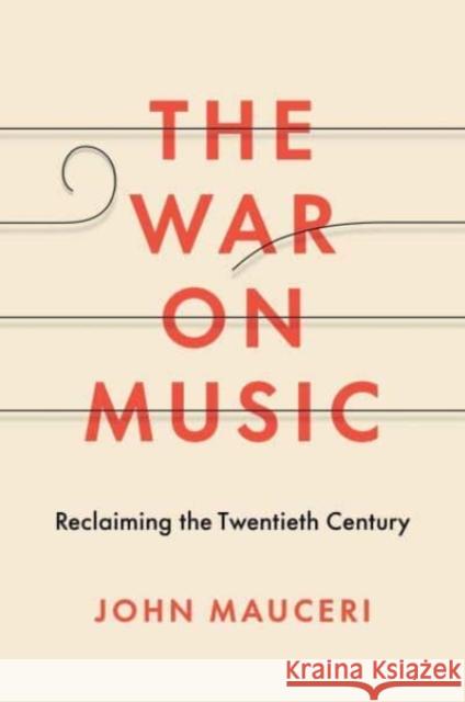 The War on Music: Reclaiming the Twentieth Century John Mauceri 9780300233704 Yale University Press