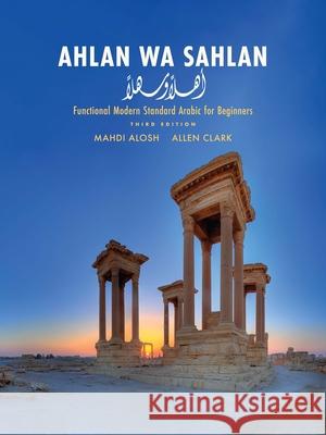 Ahlan Wa Sahlan: Functional Modern Standard Arabic for Beginners Mahdi Alosh Allen Clark 9780300233711