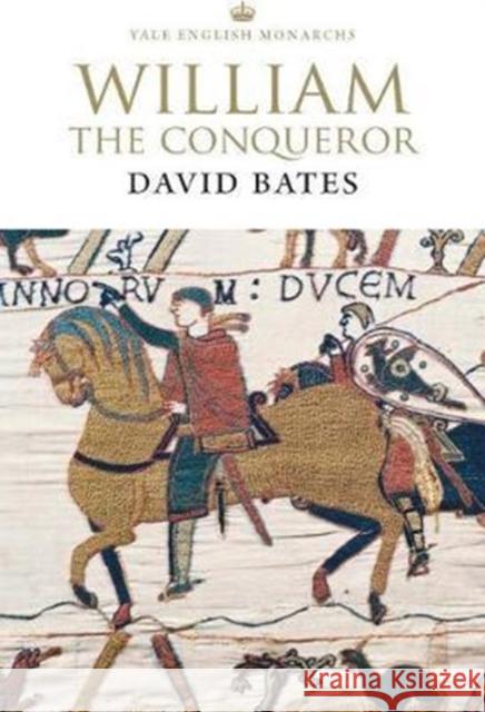 William the Conqueror David Bates 9780300234169 Yale University Press