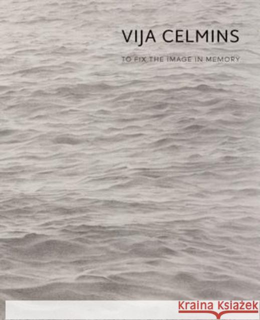 Vija Celmins: To Fix the Image in Memory Gary Garrels Ian Alteveer Briony Fer 9780300234213 Yale University Press
