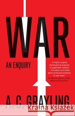 War: An Enquiry Grayling, A. C. 9780300234459 Yale University Press