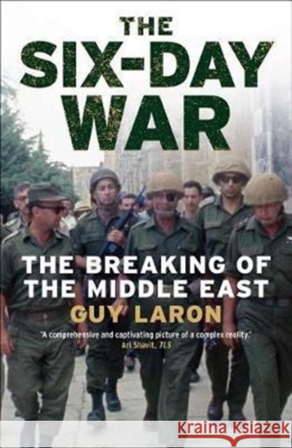 The Six-Day War: The Breaking of the Middle East Guy Laron 9780300234558