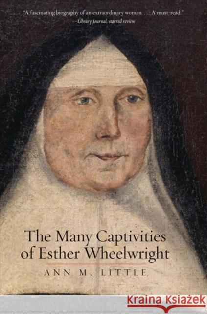 The Many Captivities of Esther Wheelwright Ann M. Little 9780300234572 Yale University Press