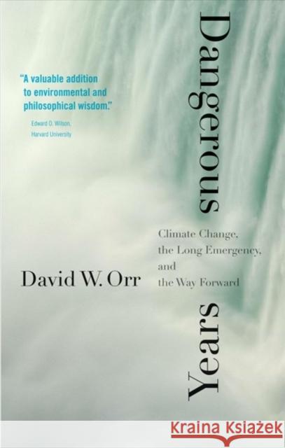 Dangerous Years: Climate Change, the Long Emergency, and the Way Forward Orr, David W. 9780300234602 Yale University Press