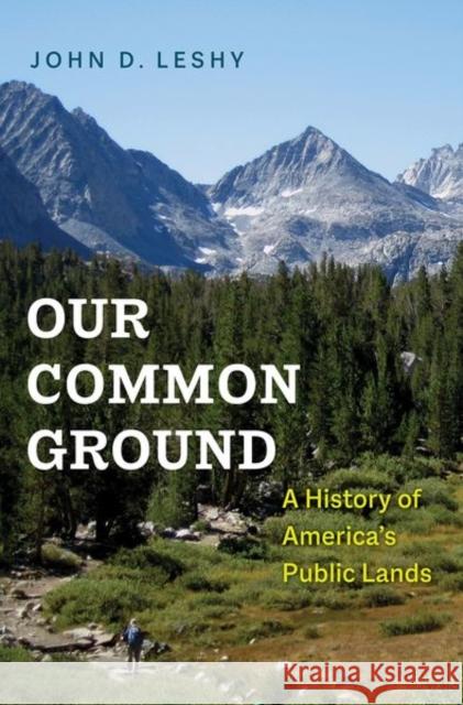 Our Common Ground: A History of America's Public Lands John D. Leshy 9780300235784