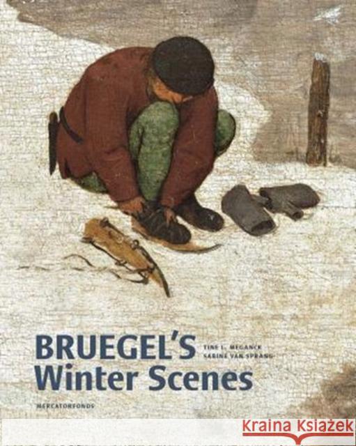 Bruegel's Winter Scenes: Historians and Art Historians in Dialogue Sabine Va Tine L. Meganck 9780300236927 Mercatorfonds