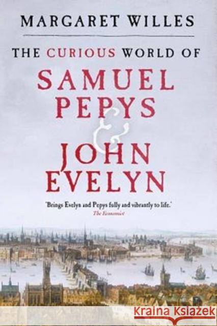 The Curious World of Samuel Pepys and John Evelyn Margaret Willes 9780300238686 Yale University Press