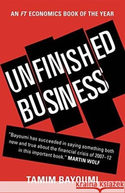 Unfinished Business: The Unexplored Causes of the Financial Crisis and the Lessons Yet to Be Learned Tamim Bayoumi 9780300238693