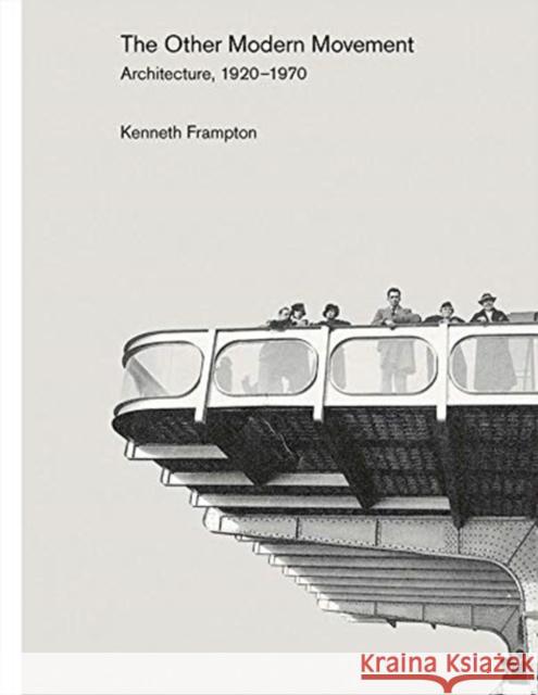 The Other Modern Movement: Architecture, 1920-1970 Kenneth Frampton 9780300238891