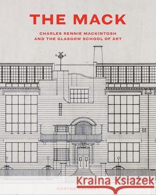 The Mack - Charles Rennie Mackintosh and the Glasgow School of Art  9780300239850 
