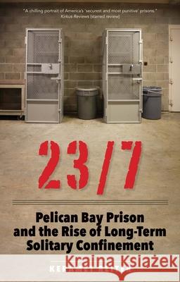 23/7: Pelican Bay Prison and the Rise of Long-Term Solitary Confinement Keramet Reiter 9780300240191 Yale University Press