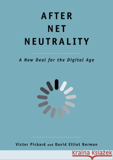 After Net Neutrality: A New Deal for the Digital Age Victor Pickard David Elliot Berman 9780300241402 Yale University Press
